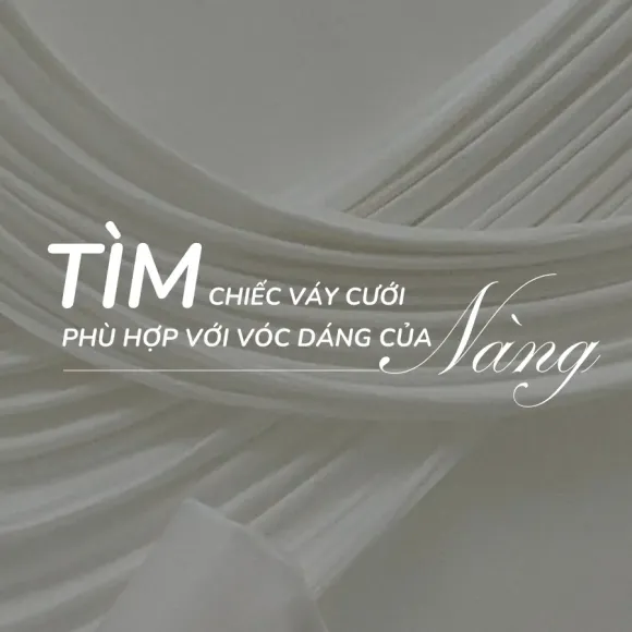 TÌM KIẾM CHIẾC VÁY CƯỚI HOÀN HẢO